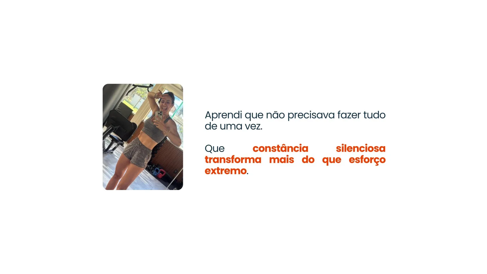 Aprendi que não precisava fazer tudo de uma vez. Que constância silenciosa transforma mais do que esforço extremo.